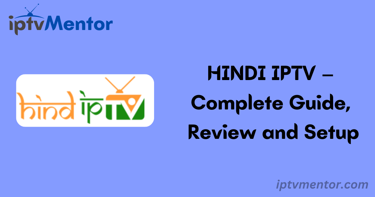 HINDI IPTV – Complete Guide, Review and Setup