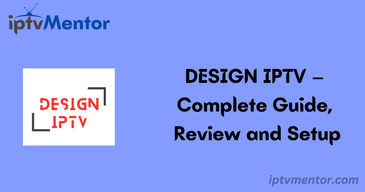 DESIGN IPTV – Complete Guide, Review and Setup