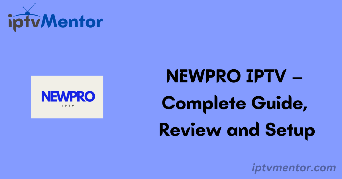 NEWPRO IPTV – Complete Guide, Review and Setup