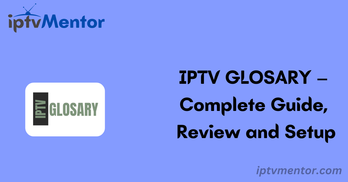 IPTV GLOSARY – Complete Guide, Review and Setup