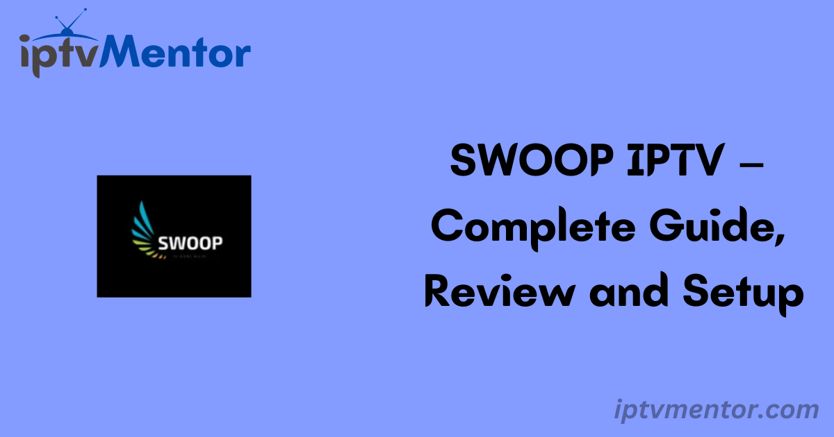 SWOOP IPTV – Complete Guide, Review and Setup