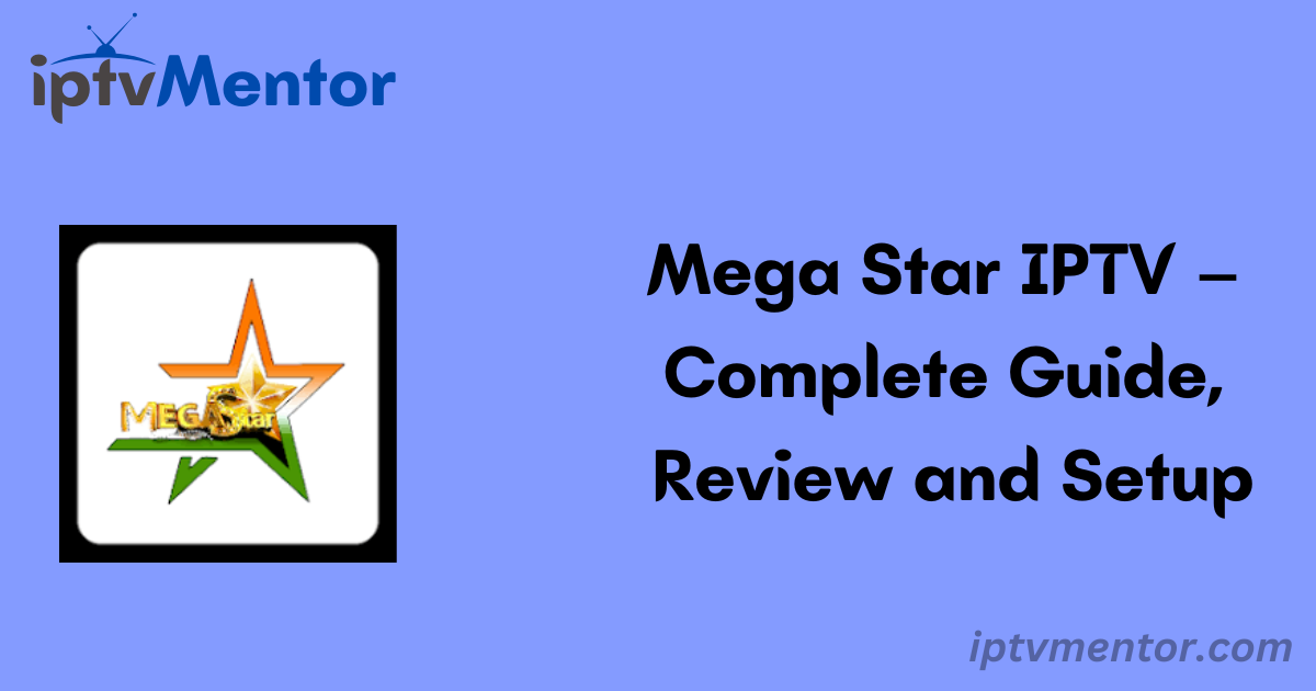 Mega Star IPTV – Complete Guide, Review and Setup