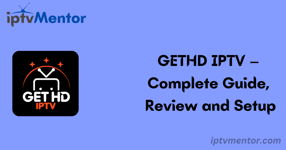 GETHD IPTV – Complete Guide, Review and Setup