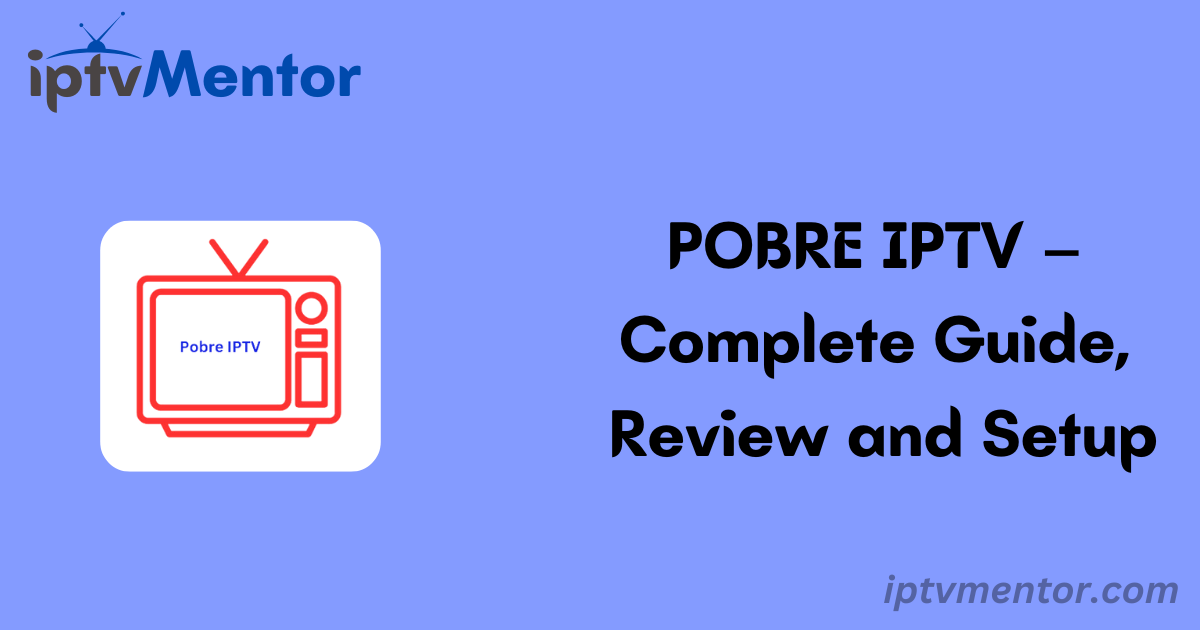 POBRE IPTV – Complete Guide, Review and Setup