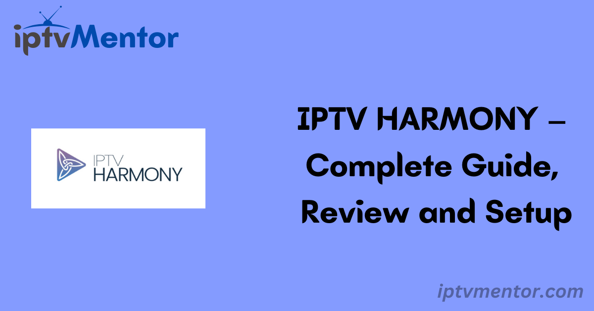 IPTV HARMONY – Complete Guide, Review and Setup