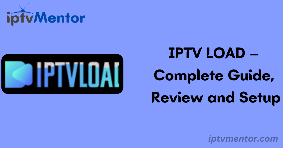 IPTV LOAD – Complete Guide, Review and Setup