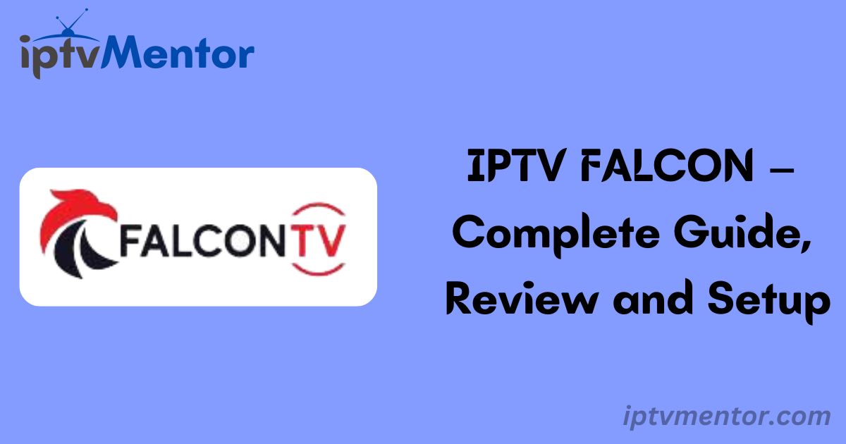 IPTV FALCON – Complete Guide, Review and Setup