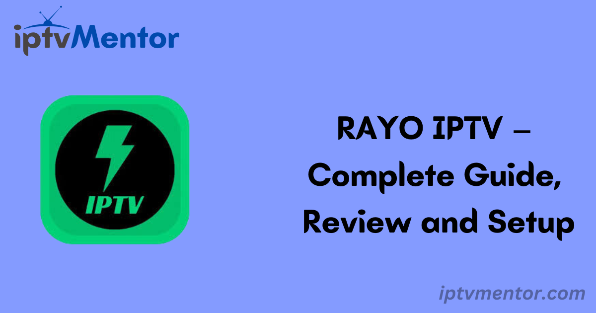 RAYO IPTV – Complete Guide, Review and Setup