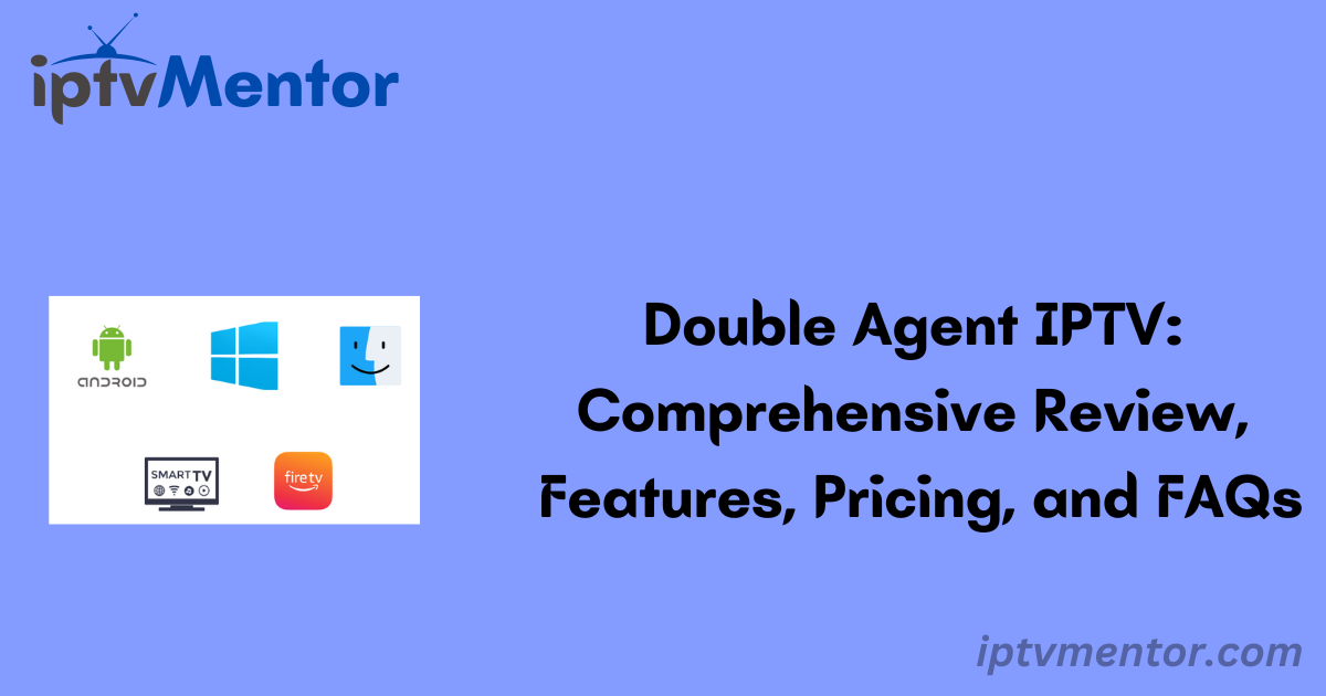 Double Agent IPTV: Comprehensive Review, Features, Pricing, and FAQs