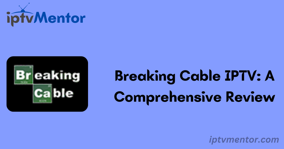 Breaking Cable IPTV: A Comprehensive Review