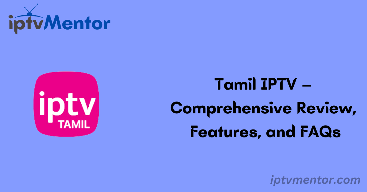 Tamil IPTV – Comprehensive Review, Features, and FAQs