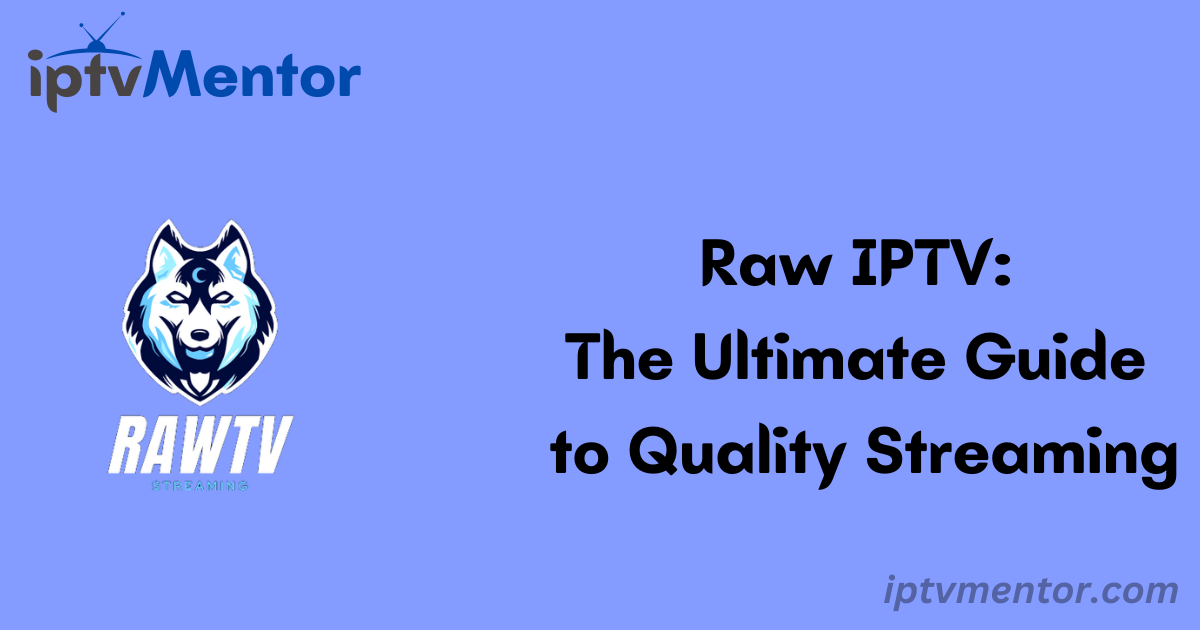 Raw IPTV: The Ultimate Guide to Quality Streaming