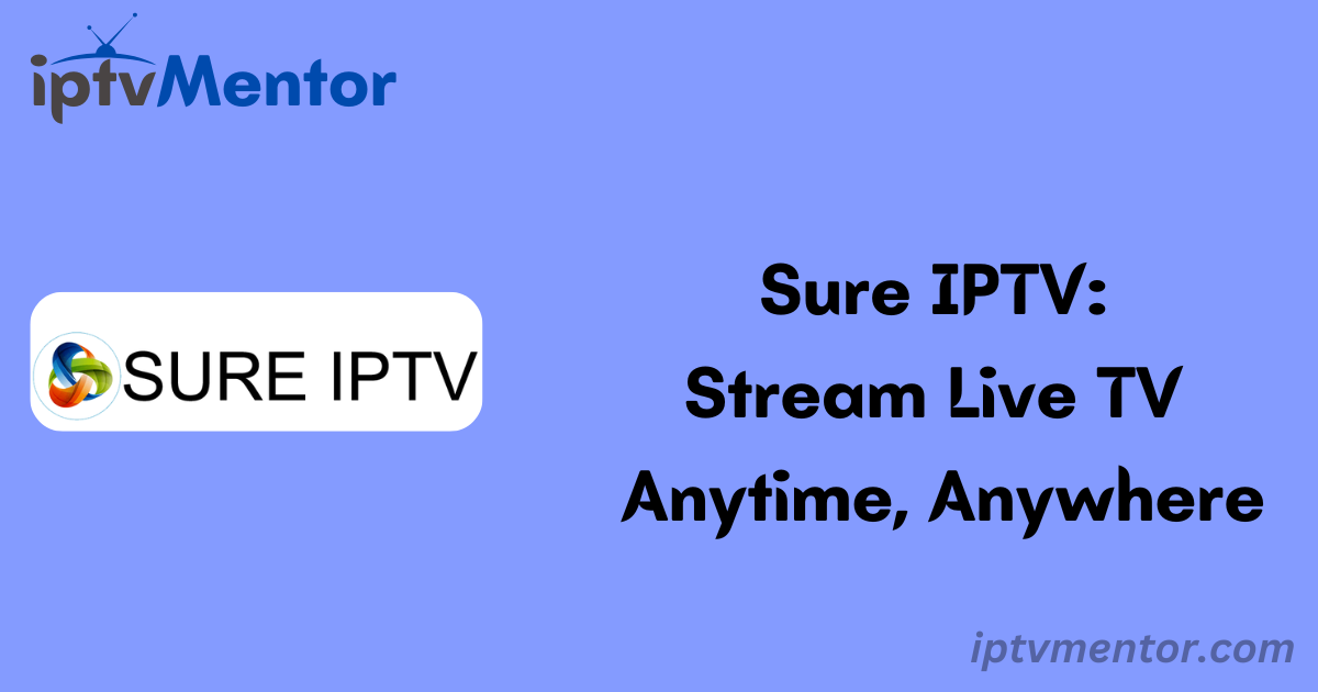 Sure IPTV: Stream Live TV Anytime, Anywhere