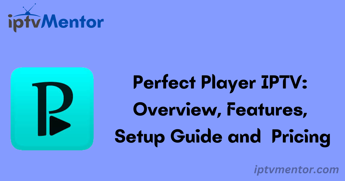 Perfect Player IPTV: Overview, Features, Setup Guide and Pricing