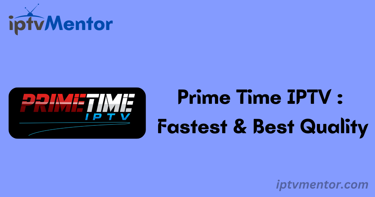 Prime Time IPTV : Fastest & Best Quality