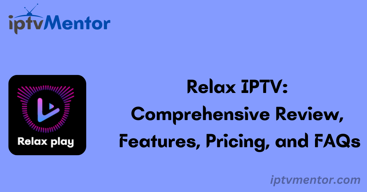 Relax IPTV: Comprehensive Review, Features, Pricing, and FAQs