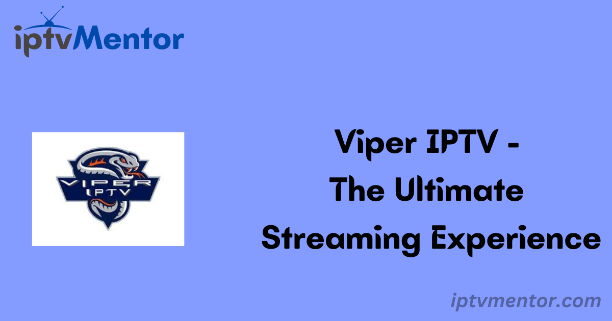 Viper IPTV - The Ultimate Streaming Experience