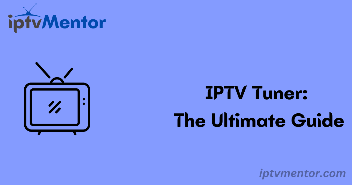 IPTV Tuner: The Ultimate Guide