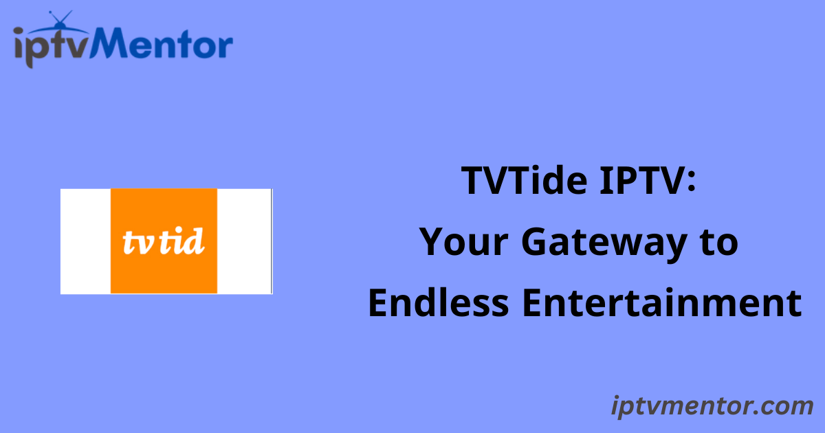 TVTide IPTV: Your Gateway to Endless Entertainment