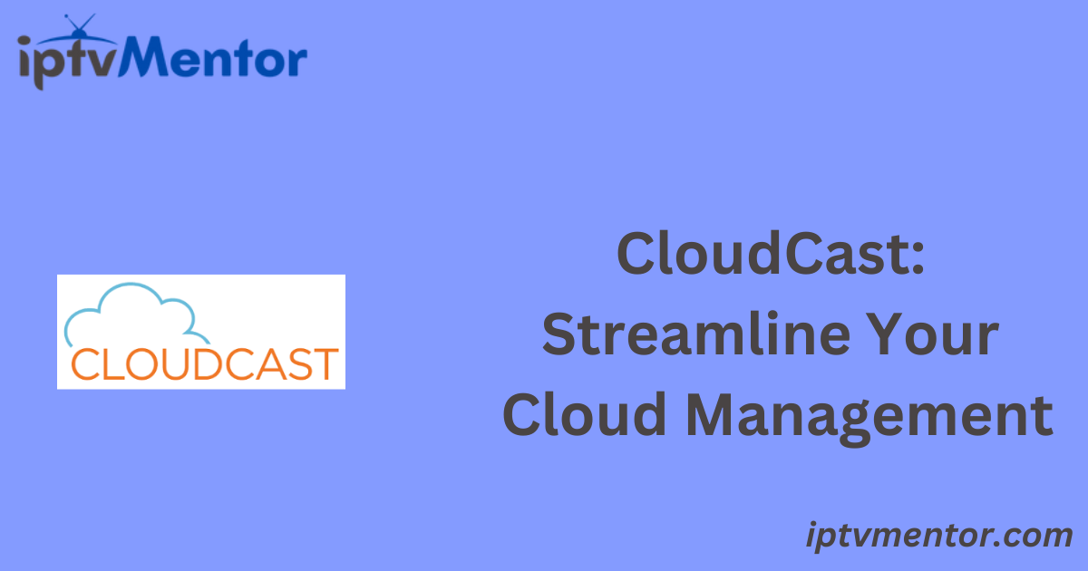 CloudCast: Streamline Your Cloud Management