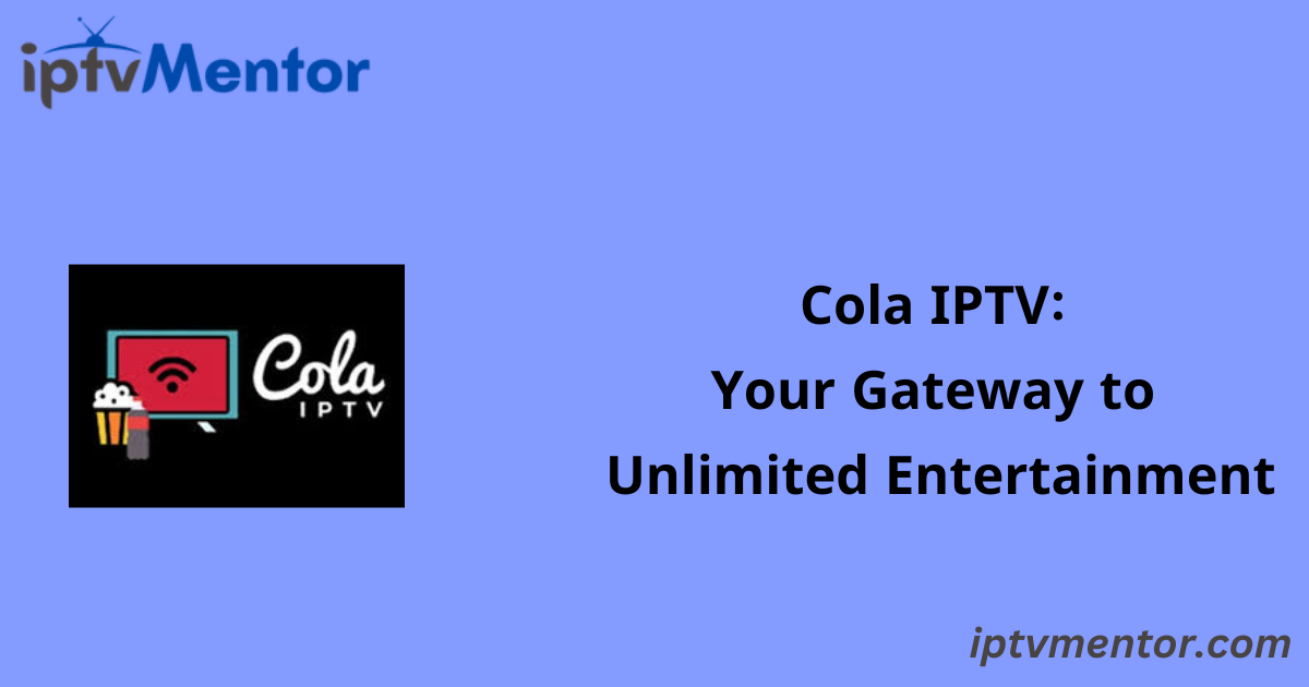 Cola IPTV: Your Gateway to Unlimited Entertainment