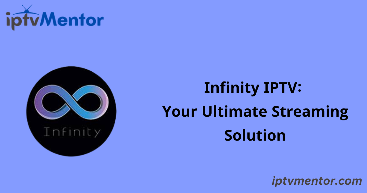 Infinity IPTV: Your Ultimate Streaming Solution