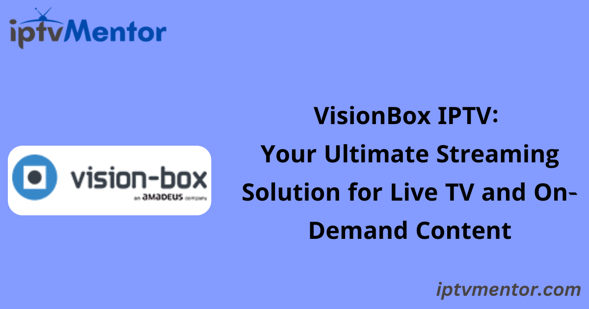 VisionBox IPTV: Your Ultimate Streaming Solution for Live TV and On-Demand Content