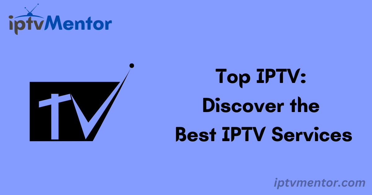 Top IPTV: Discover the Best IPTV Services