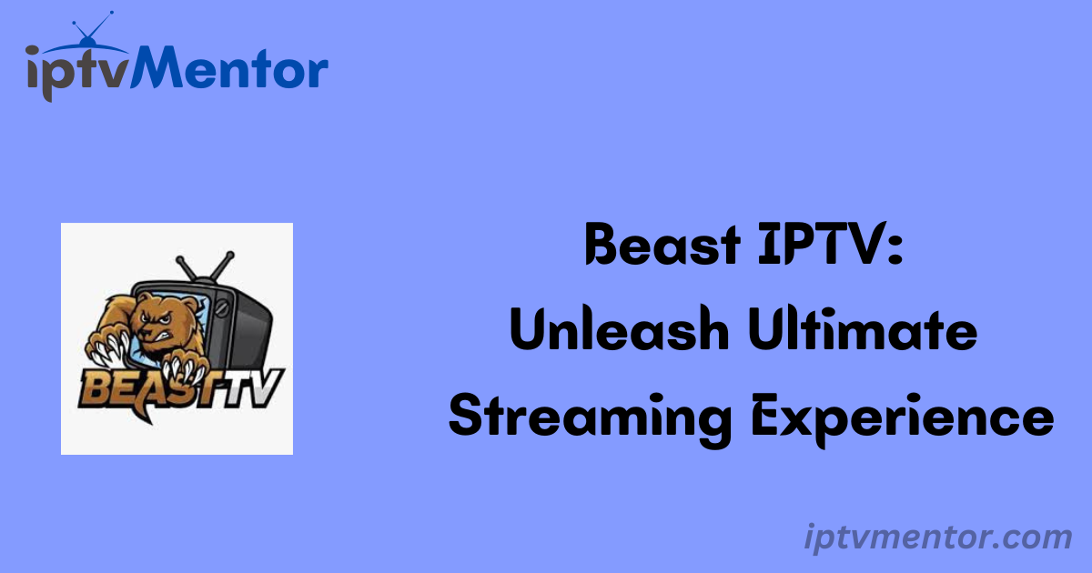 Beast IPTV: Unleash Ultimate Streaming Experience