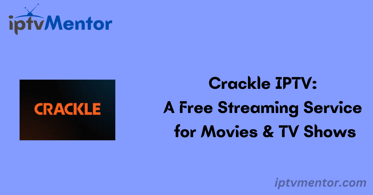 Crackle IPTV: A Free Streaming Service for Movies & TV Shows