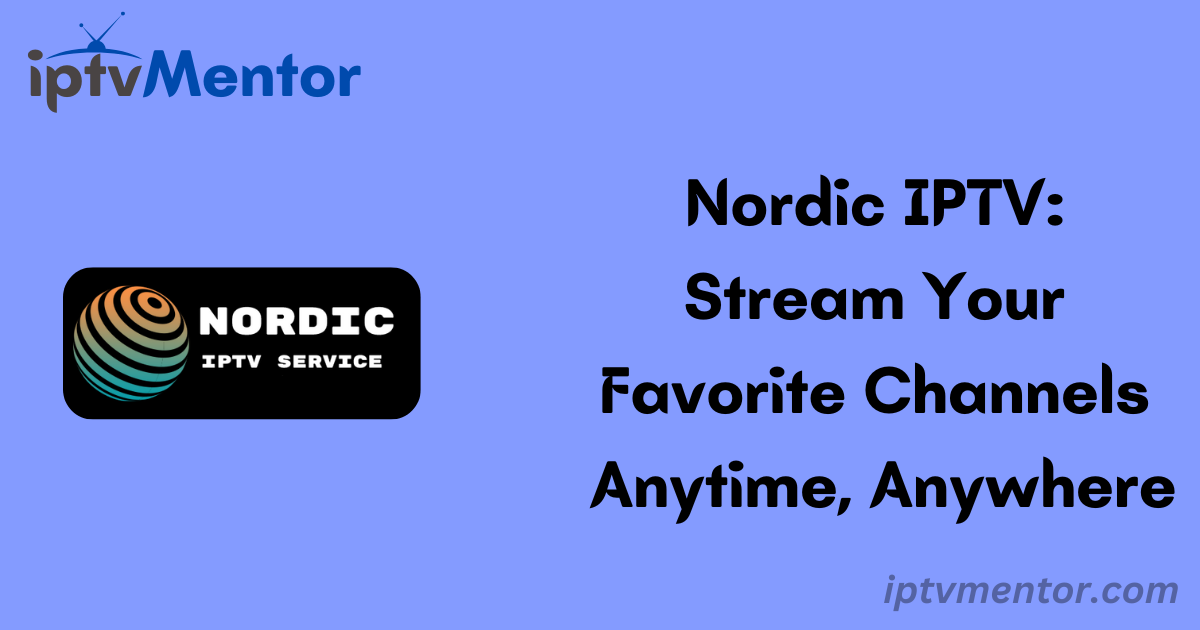 Nordic IPTV: Stream Your Favorite Channels Anytime, Anywhere