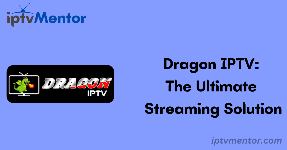 Dragon IPTV: The Ultimate Streaming Solution