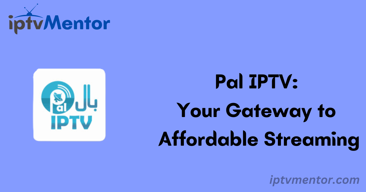 Pal IPTV: Your Gateway to Affordable Streaming