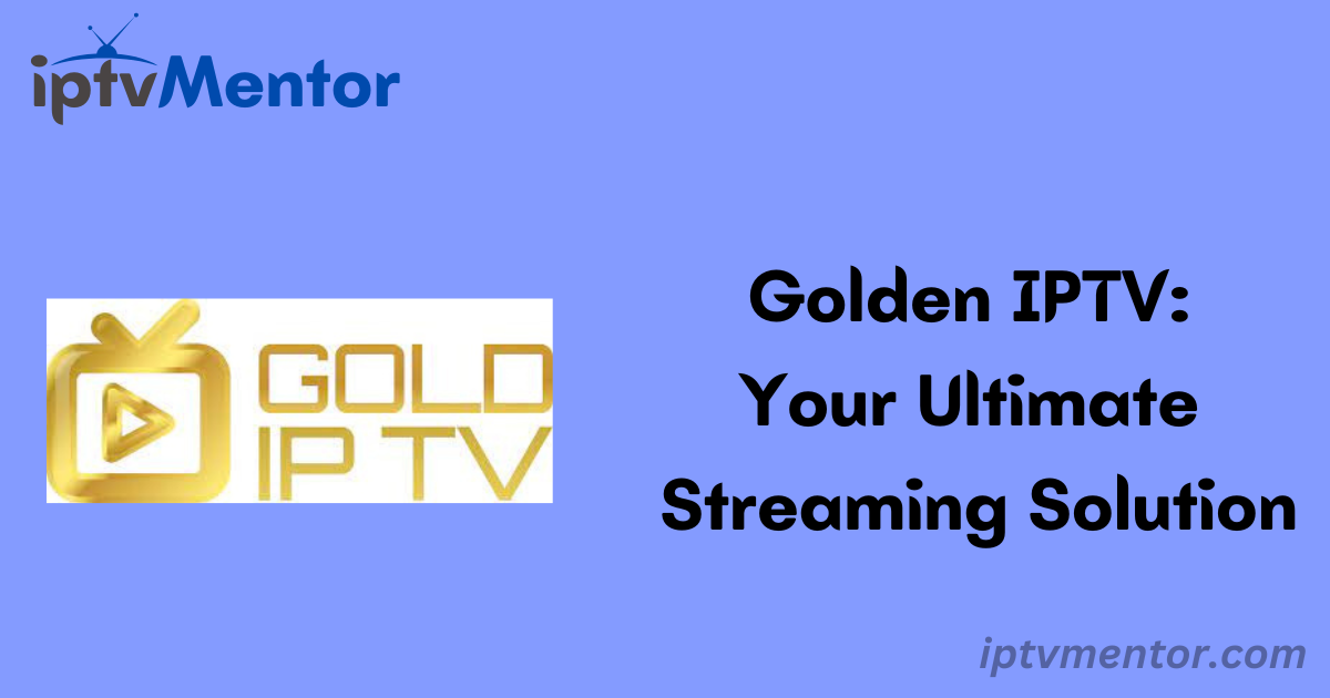 Golden IPTV: Your Ultimate Streaming Solution