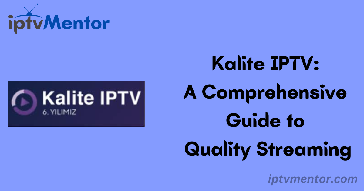 Kalite IPTV: A Comprehensive Guide to Quality Streaming