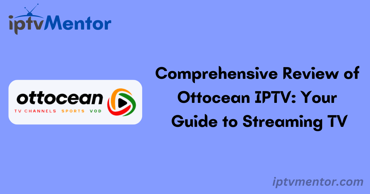 Comprehensive Review of Ottocean IPTV: Your Guide to Streaming TV