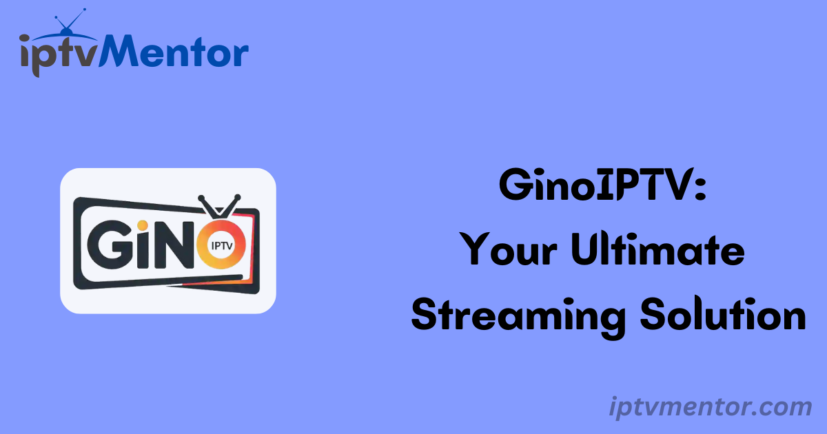 GinoIPTV: Your Ultimate Streaming Solution