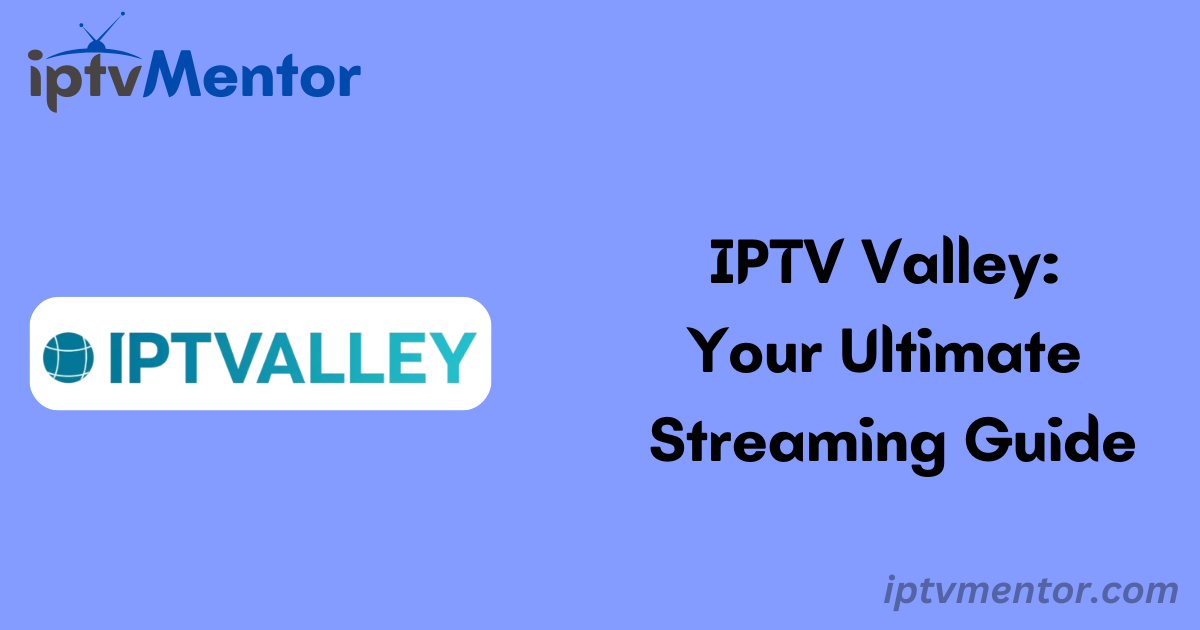 IPTV Valley: Your Ultimate Streaming Guide