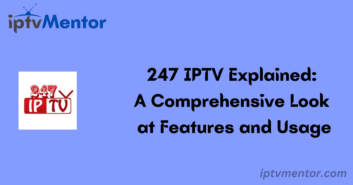 247 IPTV Explained: A Comprehensive Look at Features and Usage