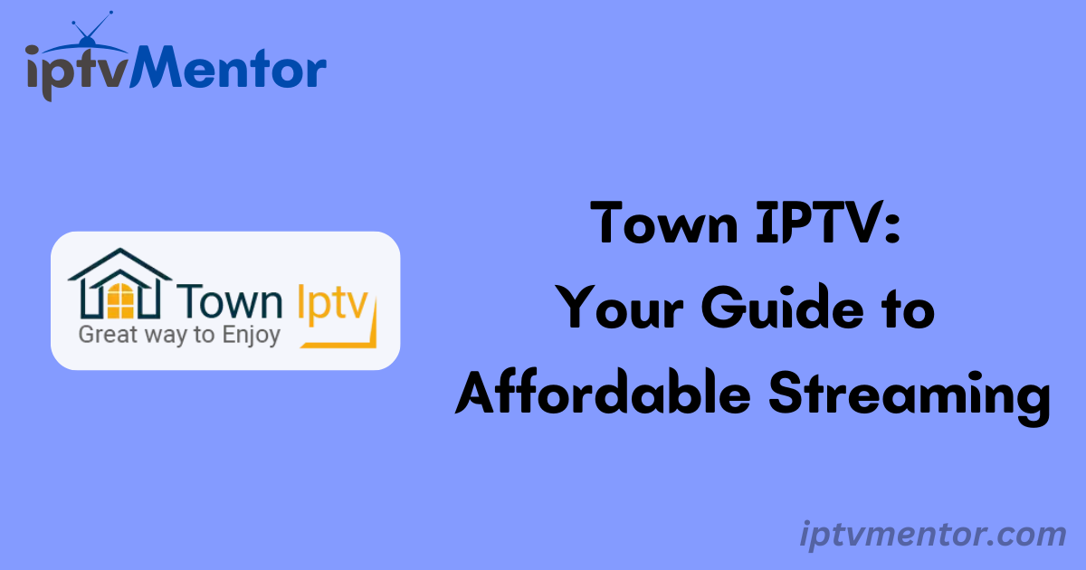 Town IPTV: Your Guide to Affordable Streaming