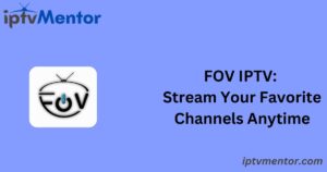 FOV IPTV: Stream Your Favorite Channels Anytime