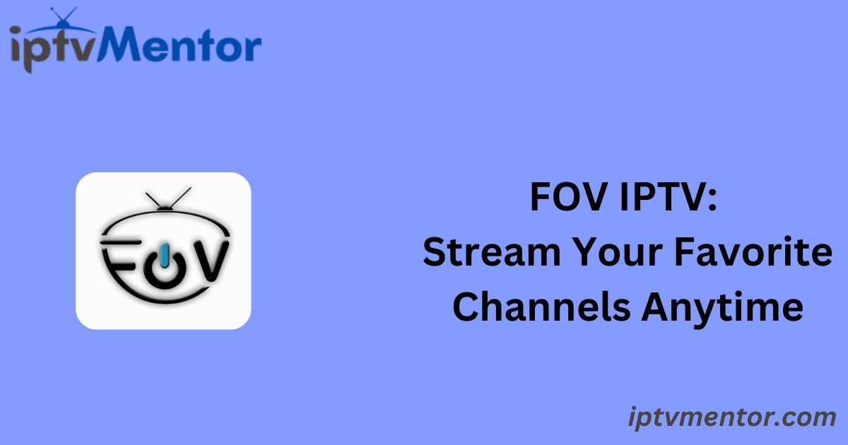 FOV IPTV: Stream Your Favorite Channels Anytime