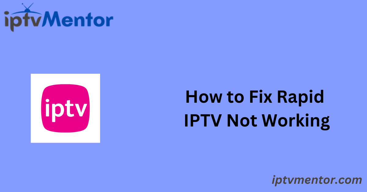 How to Fix Rapid IPTV Not Working