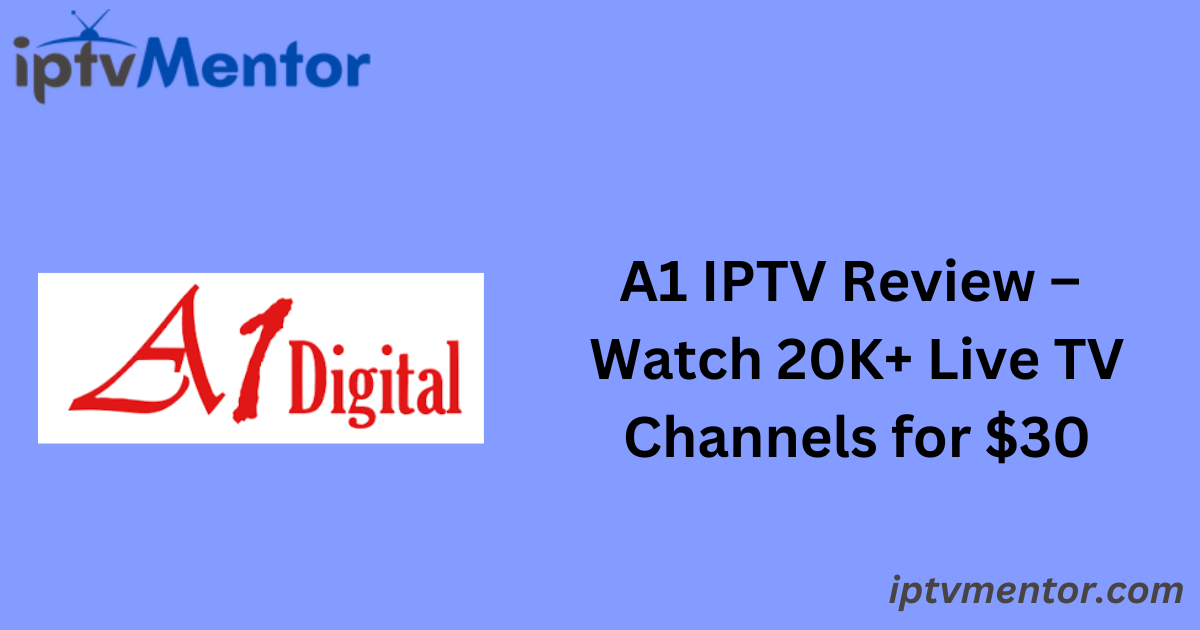 A1 IPTV Review – Watch 20K+ Live TV Channels for $30