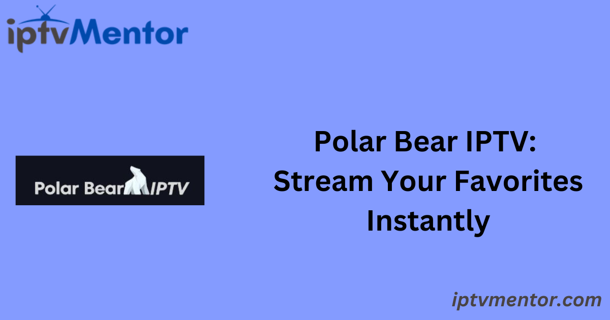 Polar Bear IPTV: Stream Your Favorites Instantly