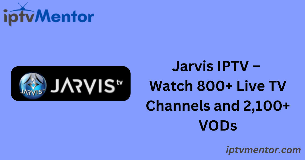 Jarvis IPTV – Watch 800+ Live TV Channels and 2,100+ VODs