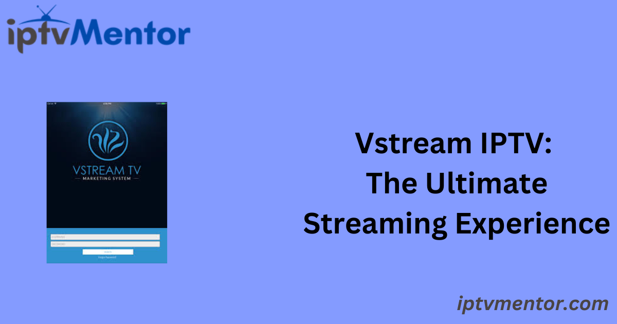 Vstream IPTV: The Ultimate Streaming Experience