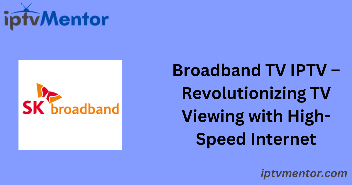 Broadband TV IPTV – Revolutionizing TV Viewing with High-Speed Internet