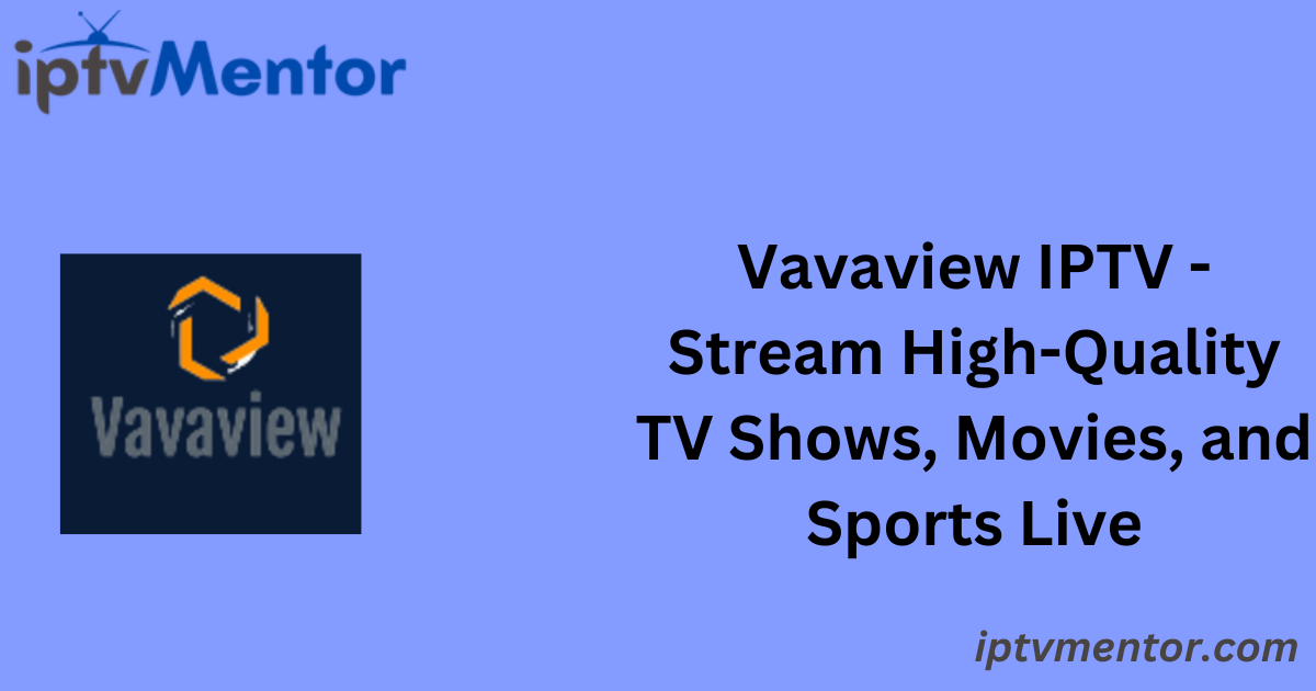 Vavaview IPTV - Stream High-Quality TV Shows, Movies, and Sports Live