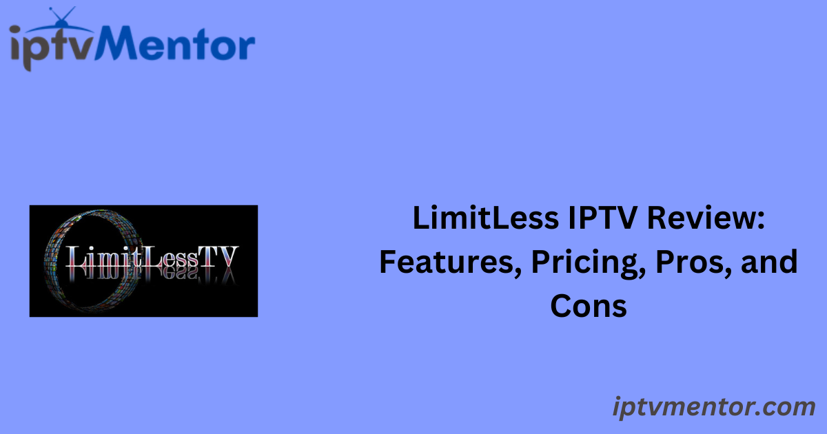 LimitLess IPTV Review: Features, Pricing, Pros, and Cons